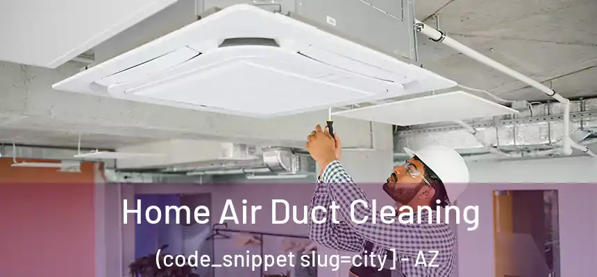  Home Air Duct Cleaning (code_snippet slug=city] - AZ
