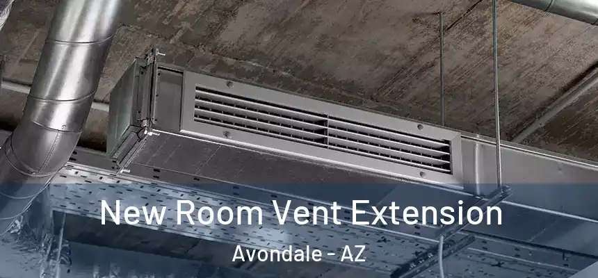  New Room Vent Extension Avondale - AZ