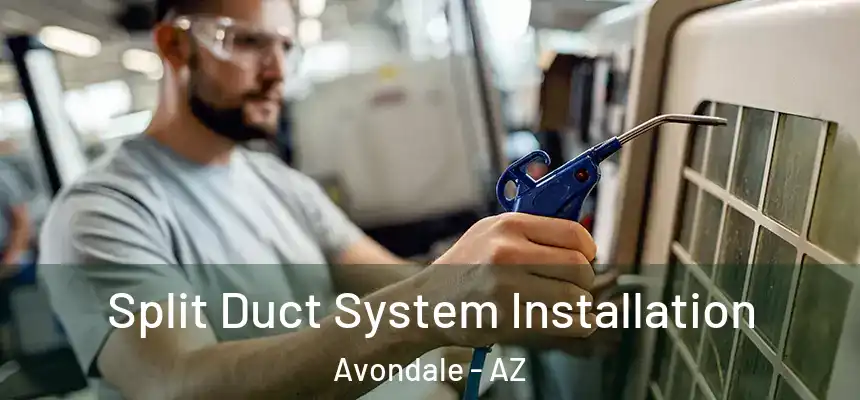  Split Duct System Installation Avondale - AZ